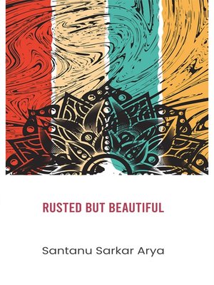 cover image of Rusted But Beautiful